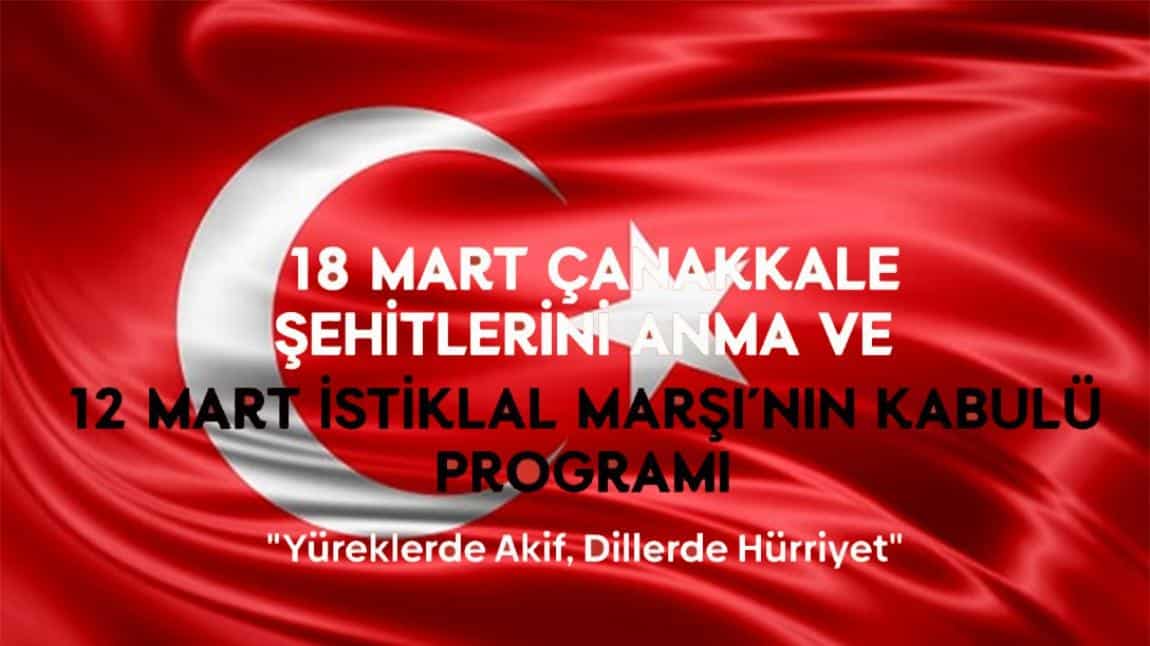18 Mart Çanakkale Şehitlerini Anma ve 12 Mart İstiklal Marşı'nın Kabulü Programımız